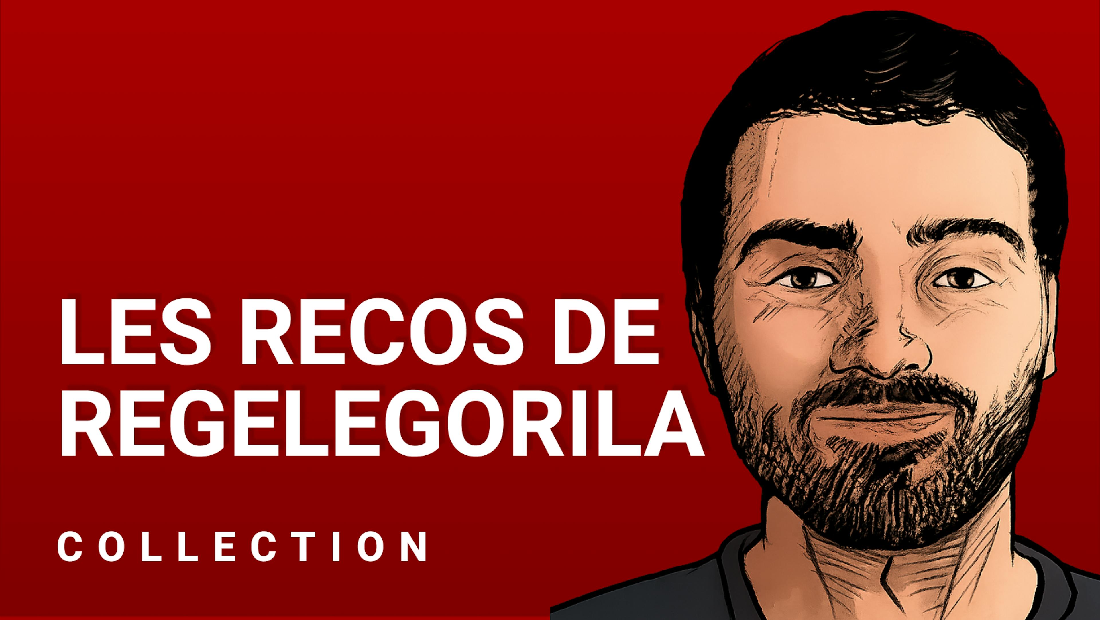 Les recos de Regelegorila