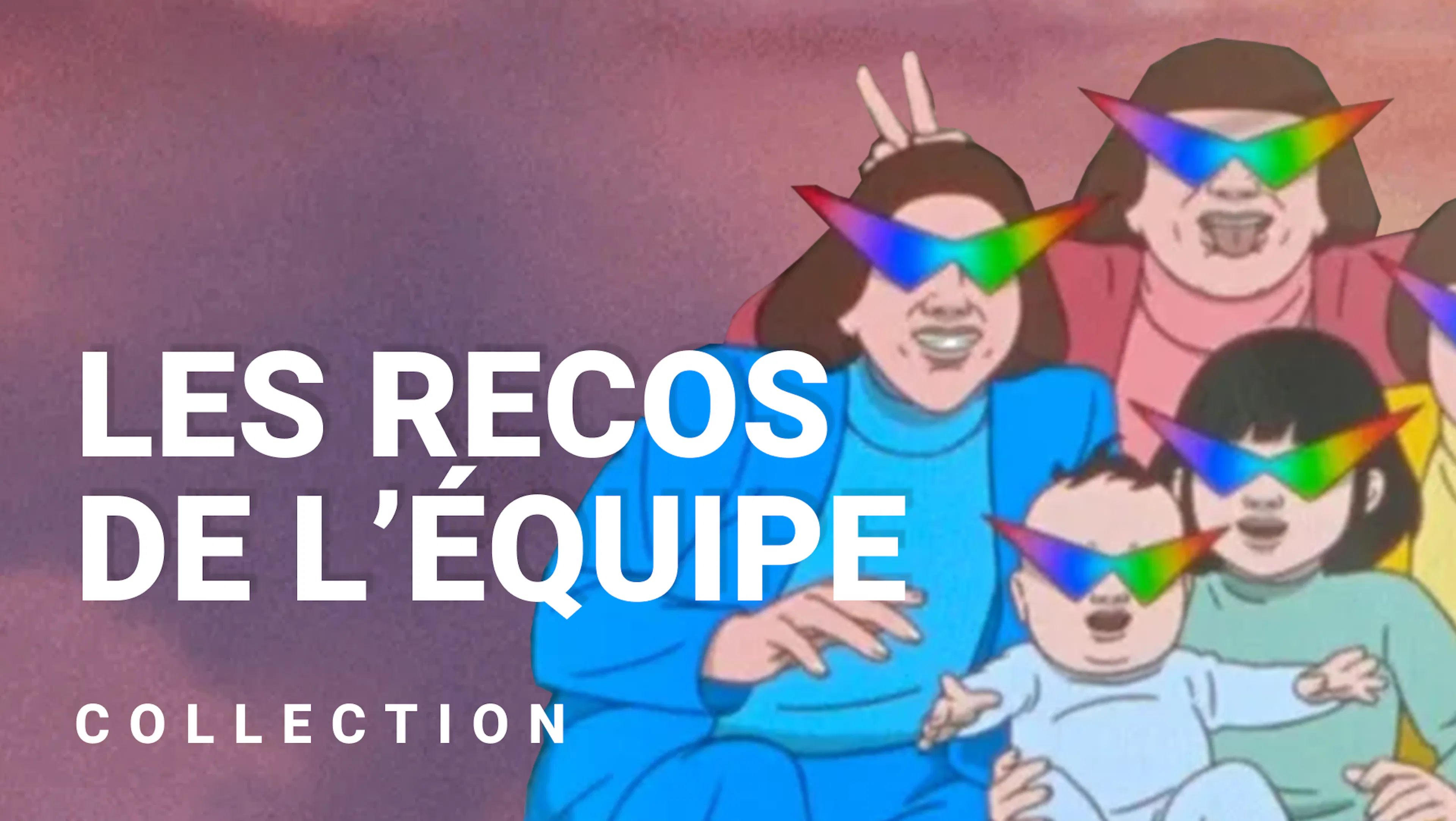 Les recos de l'équipe