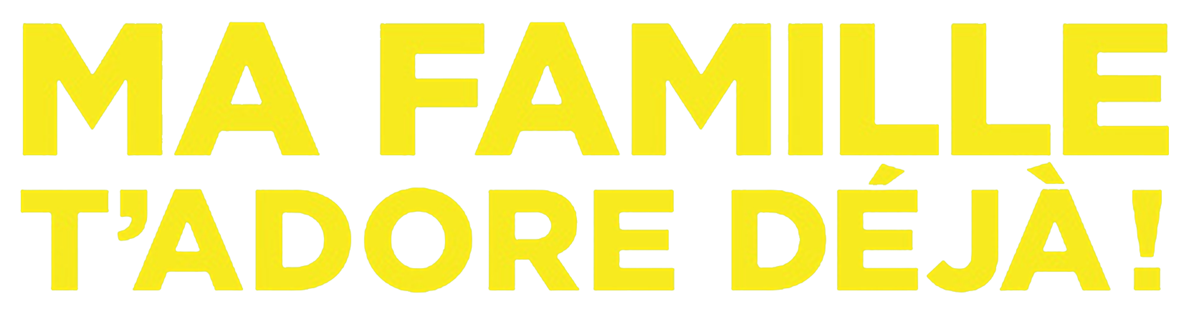 Ma Famille T'Adore Déjà