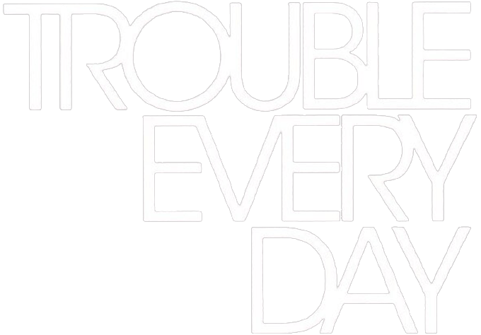 Trouble Every Day