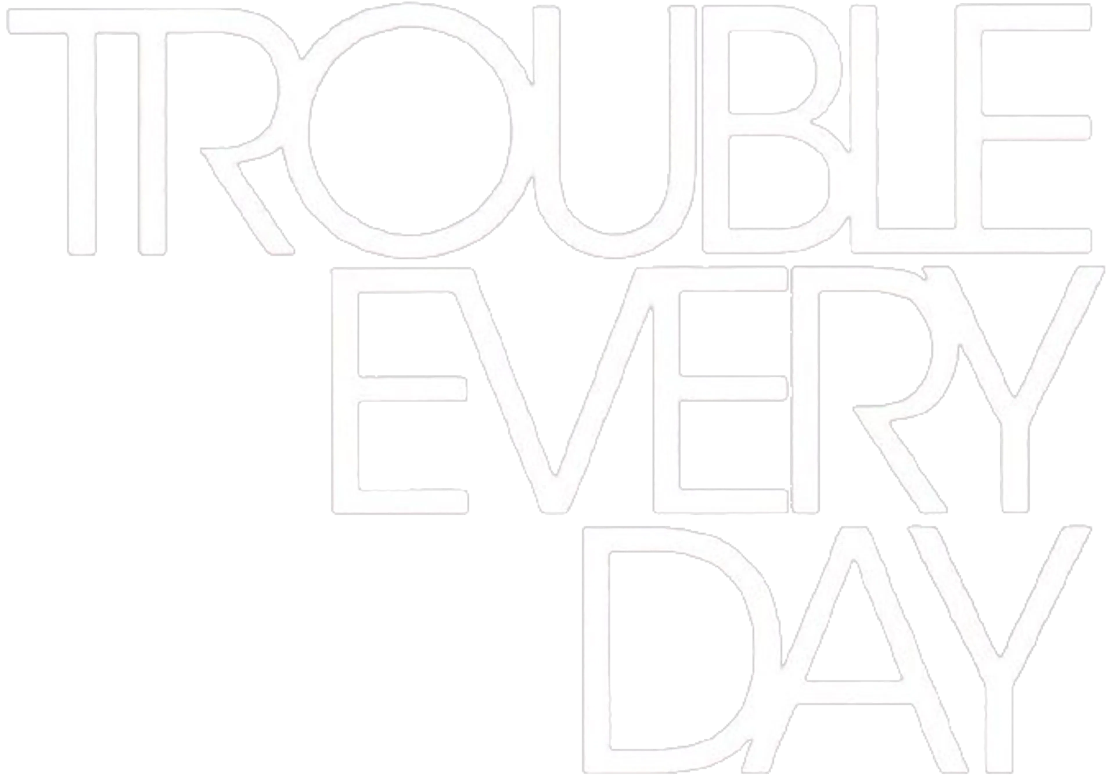 Trouble Every Day