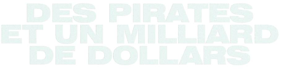 Des pirates et un milliard de dollars