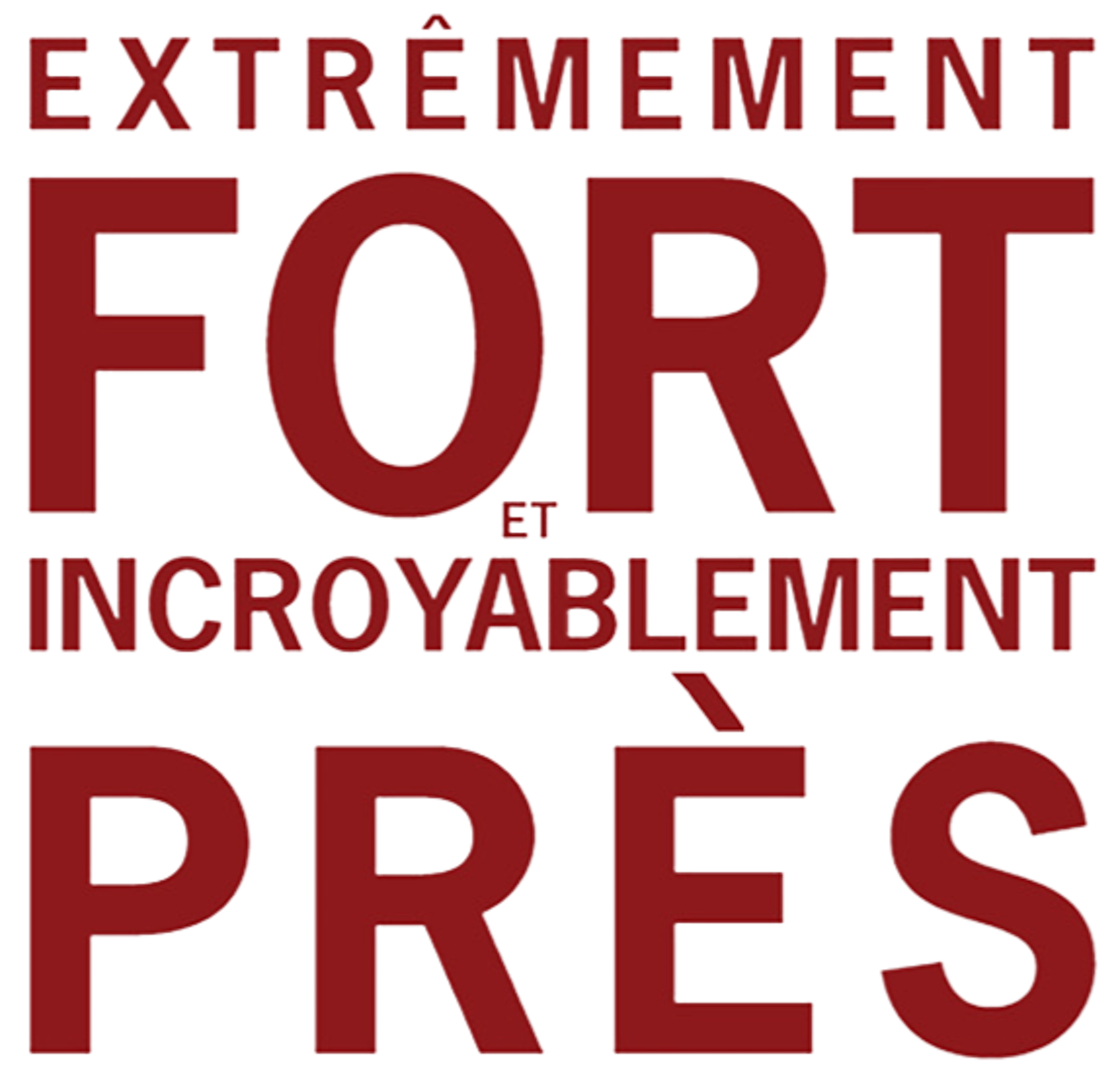 Extrêmement fort et incroyablement près