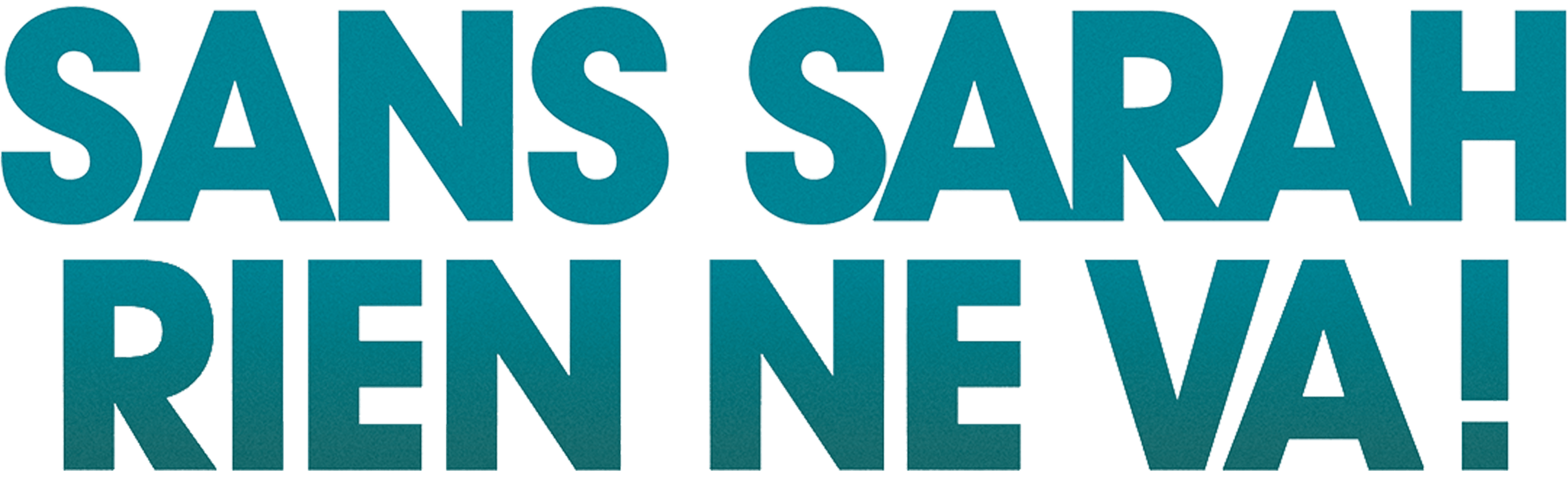 Sans Sarah, rien ne va !