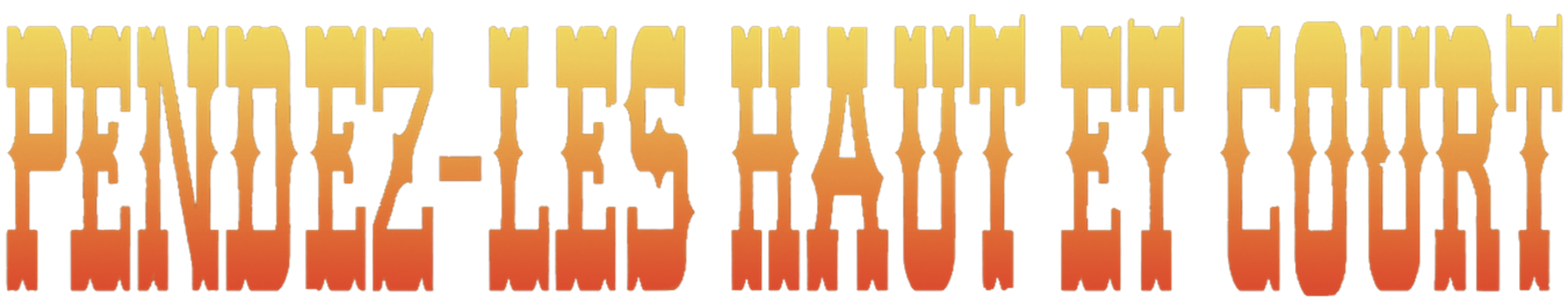 Pendez-les haut et court