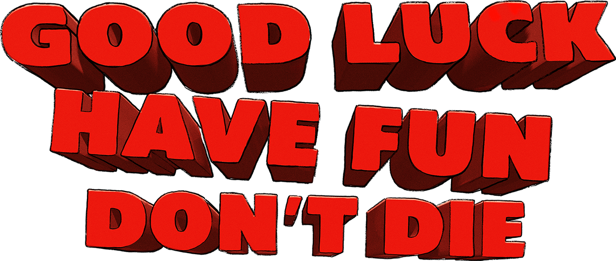 Good Luck, Have Fun, Don't Die