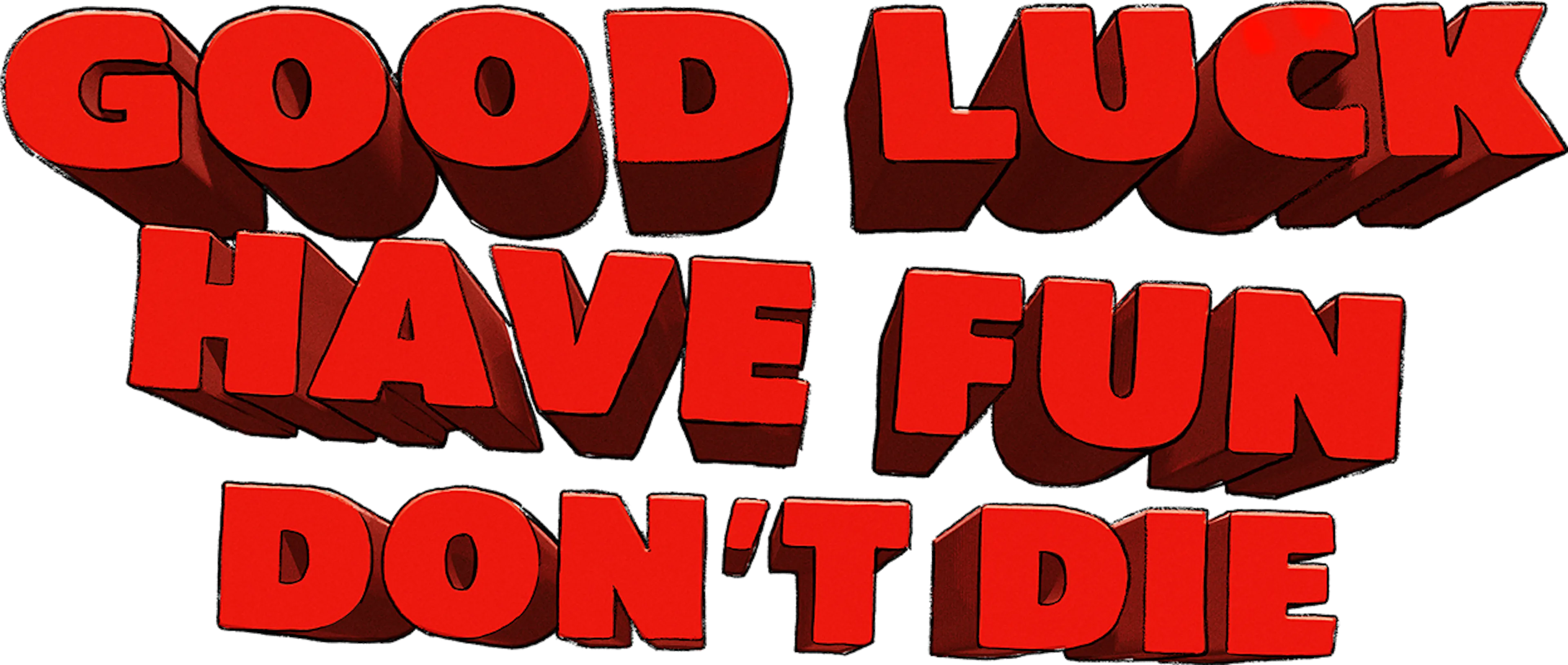 Good Luck, Have Fun, Don't Die