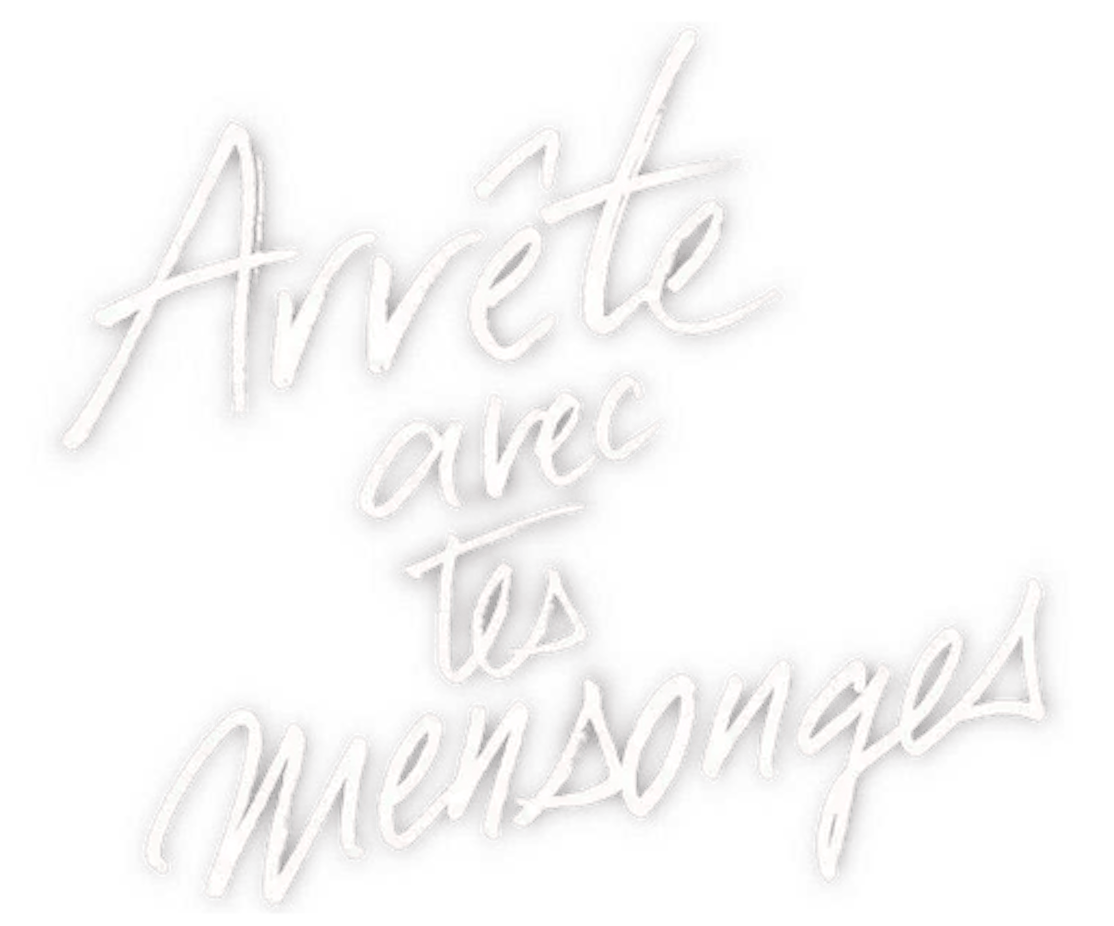 Arrête avec tes mensonges