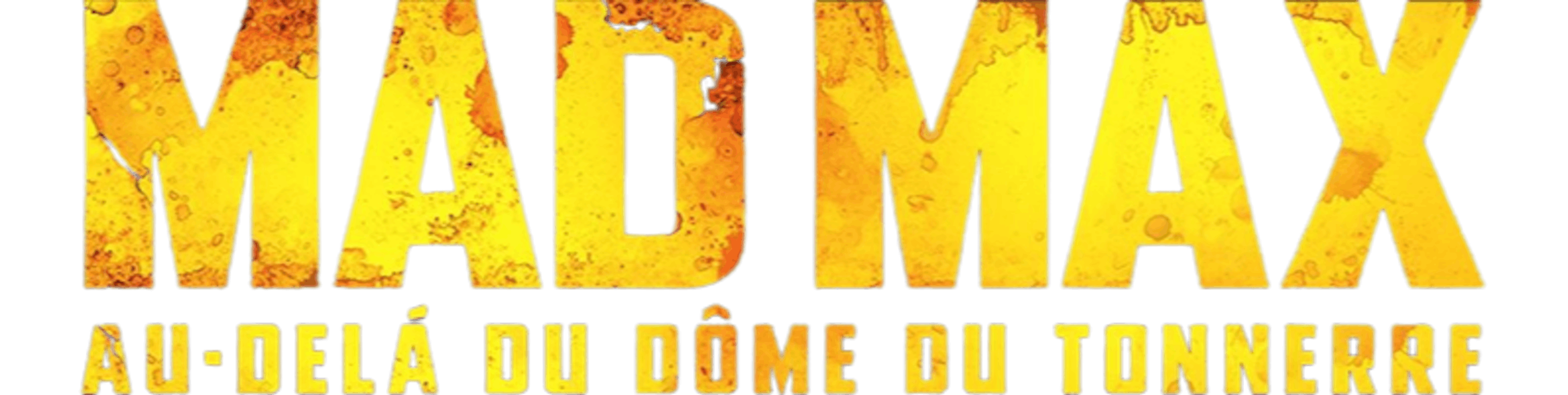 Mad Max au-delà du Dôme du Tonnerre