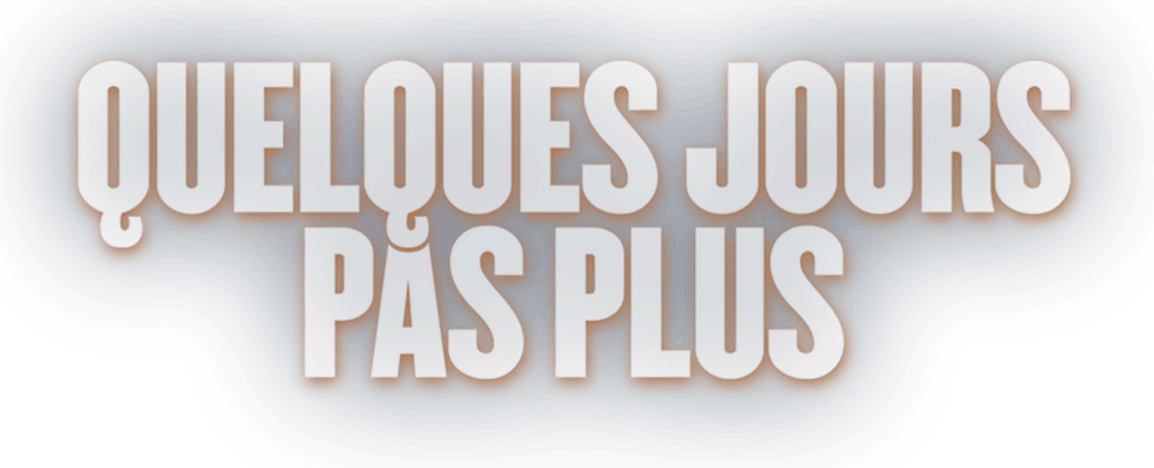 Quelques jours pas plus