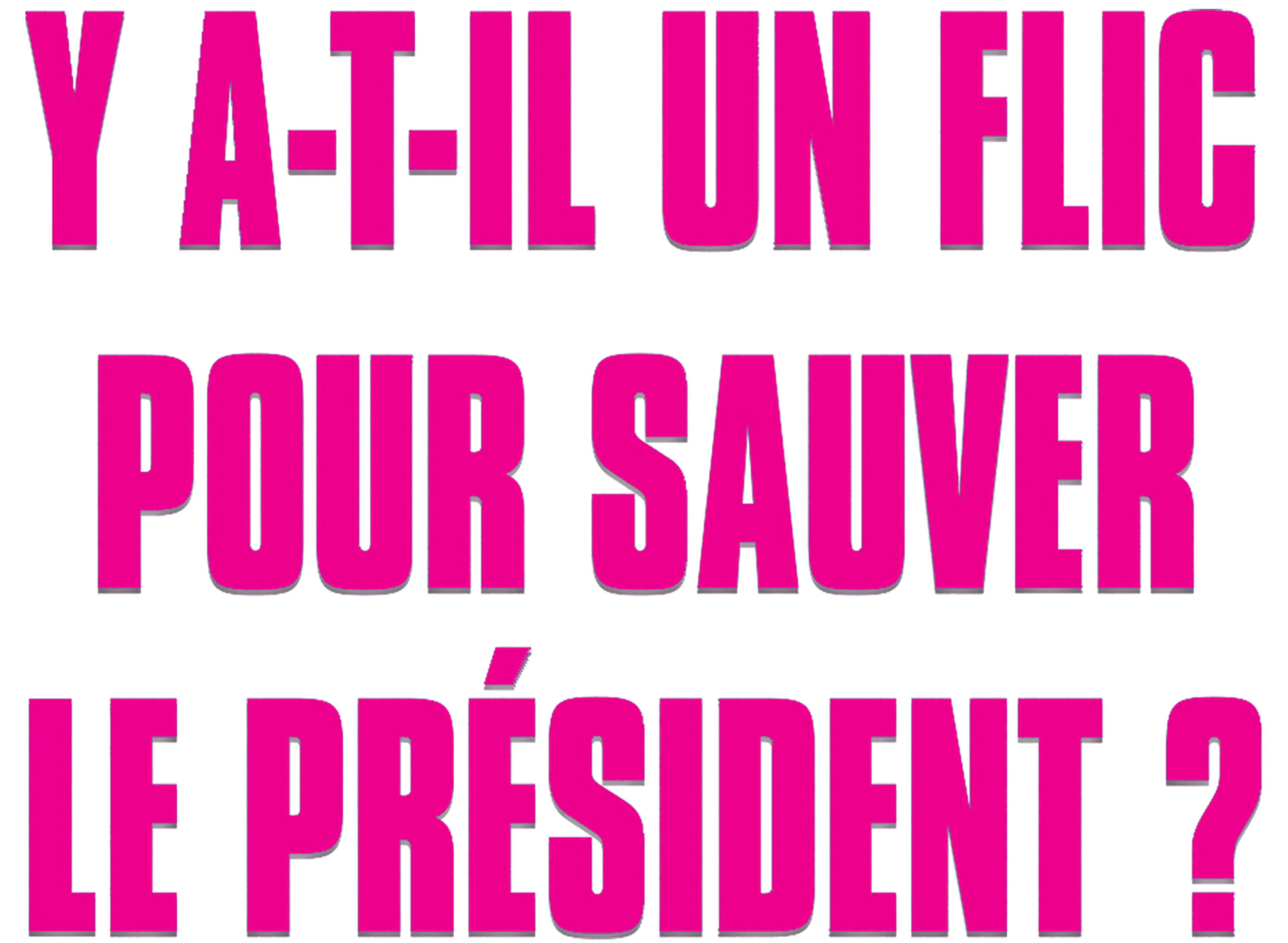 Y a-t-il un flic pour sauver le président ?