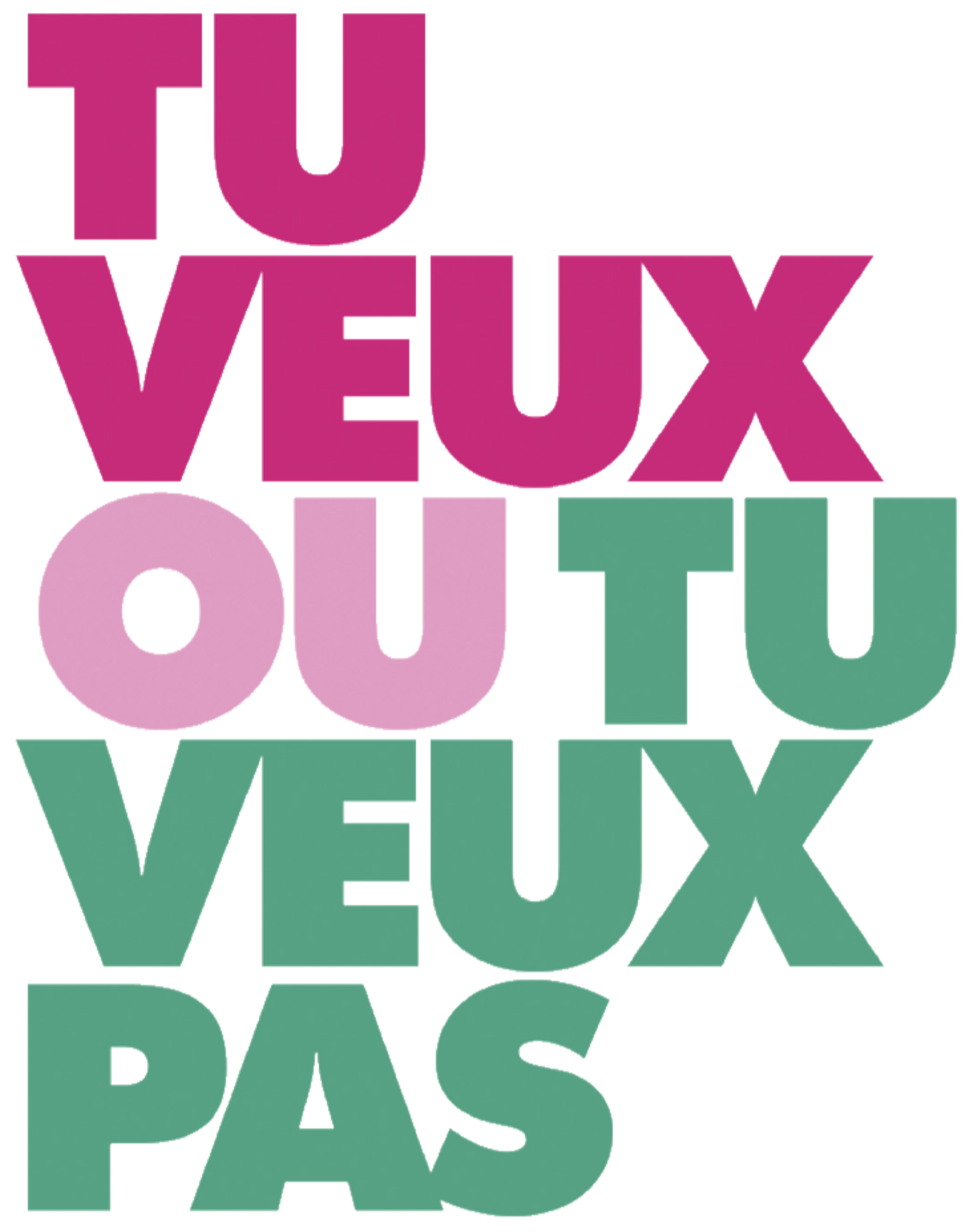 Tu veux ou tu veux pas ?
