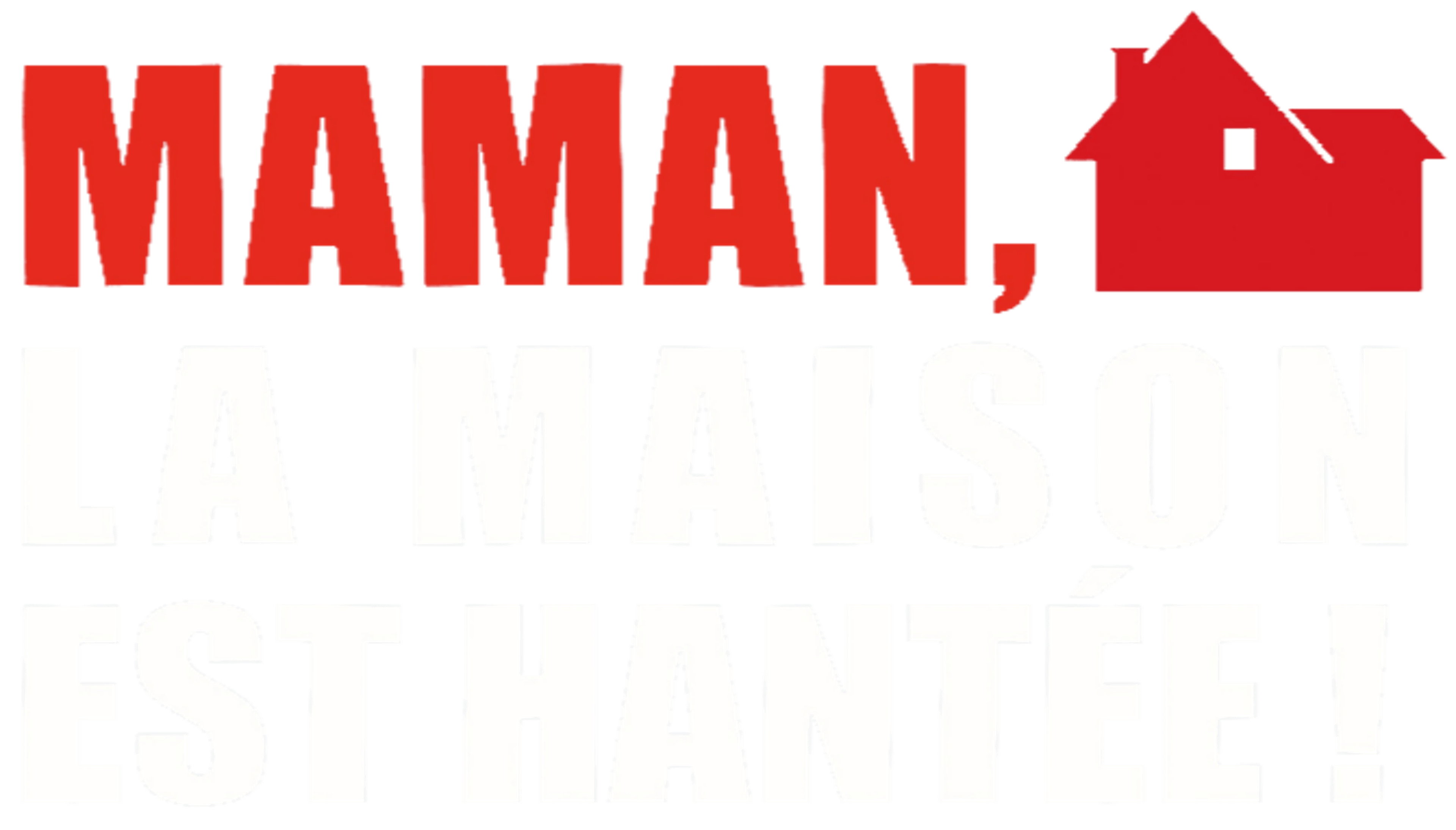 Maman, la maison est hantée !